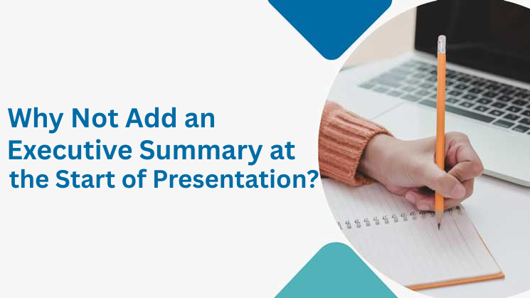 Why Not Add an Executive Summary at the Start of Presentation?