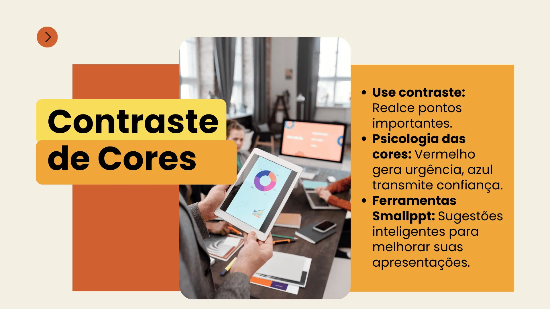 Usar alto contraste de cores no design dos slides para direcionar o foco e melhorar a hierarquia visual.