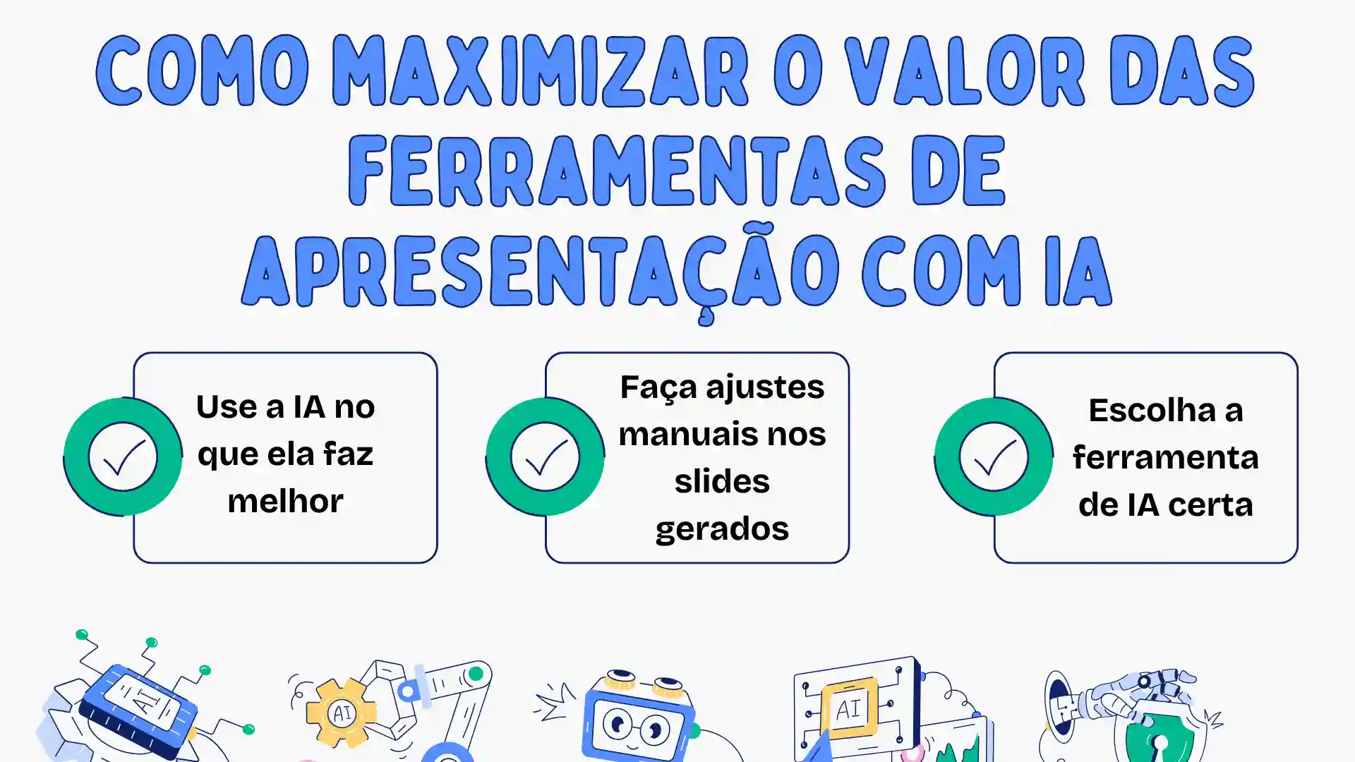 Explique métodos para maximizar o valor das ferramentas de apresentação com IA.