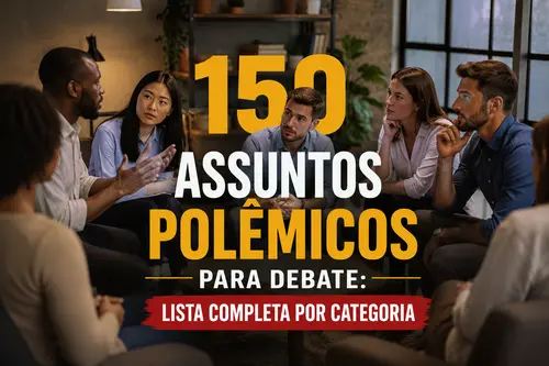 150 Assuntos Polêmicos para Debate: Lista Completa por Categoria