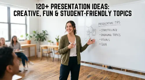 120+ Presentation Ideas: Creative, Fun & Student-Friendly Topics